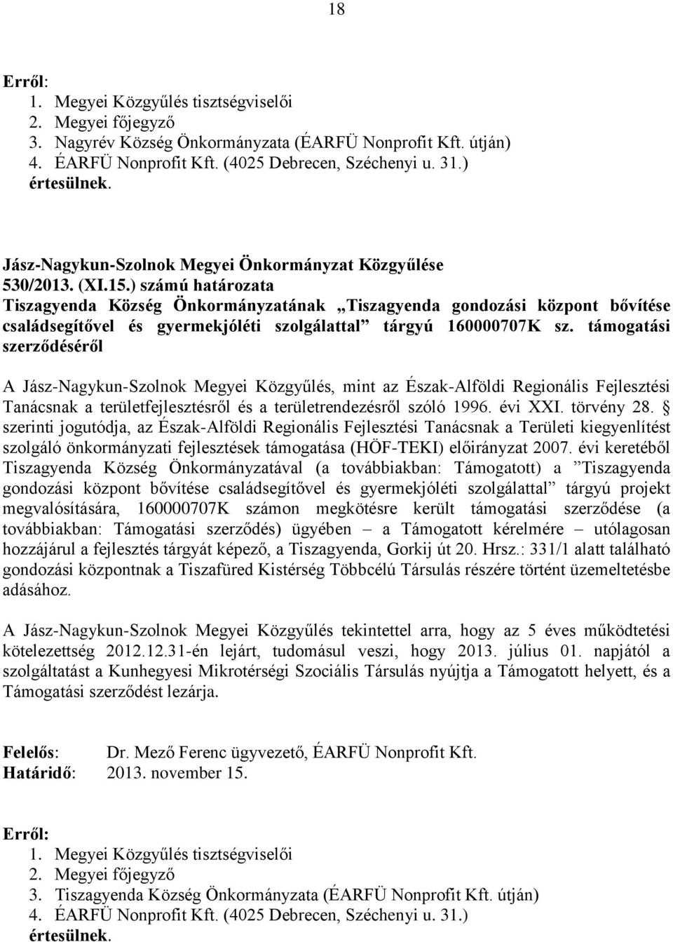 támogatási szerződéséről A, mint az Észak-Alföldi Regionális Fejlesztési Tanácsnak a területfejlesztésről és a területrendezésről szóló 1996. évi XXI. törvény 28.