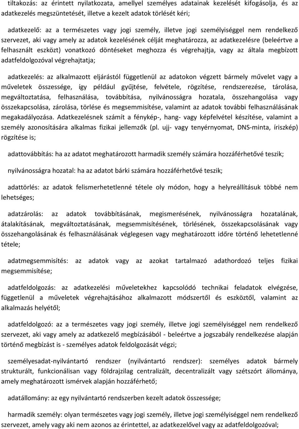 meghozza és végrehajtja, vagy az általa megbízott adatfeldolgozóval végrehajtatja; adatkezelés: az alkalmazott eljárástól függetlenül az adatokon végzett bármely művelet vagy a műveletek összessége,