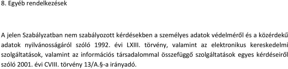 törvény, valamint az elektronikus kereskedelmi szolgáltatások, valamint az információs
