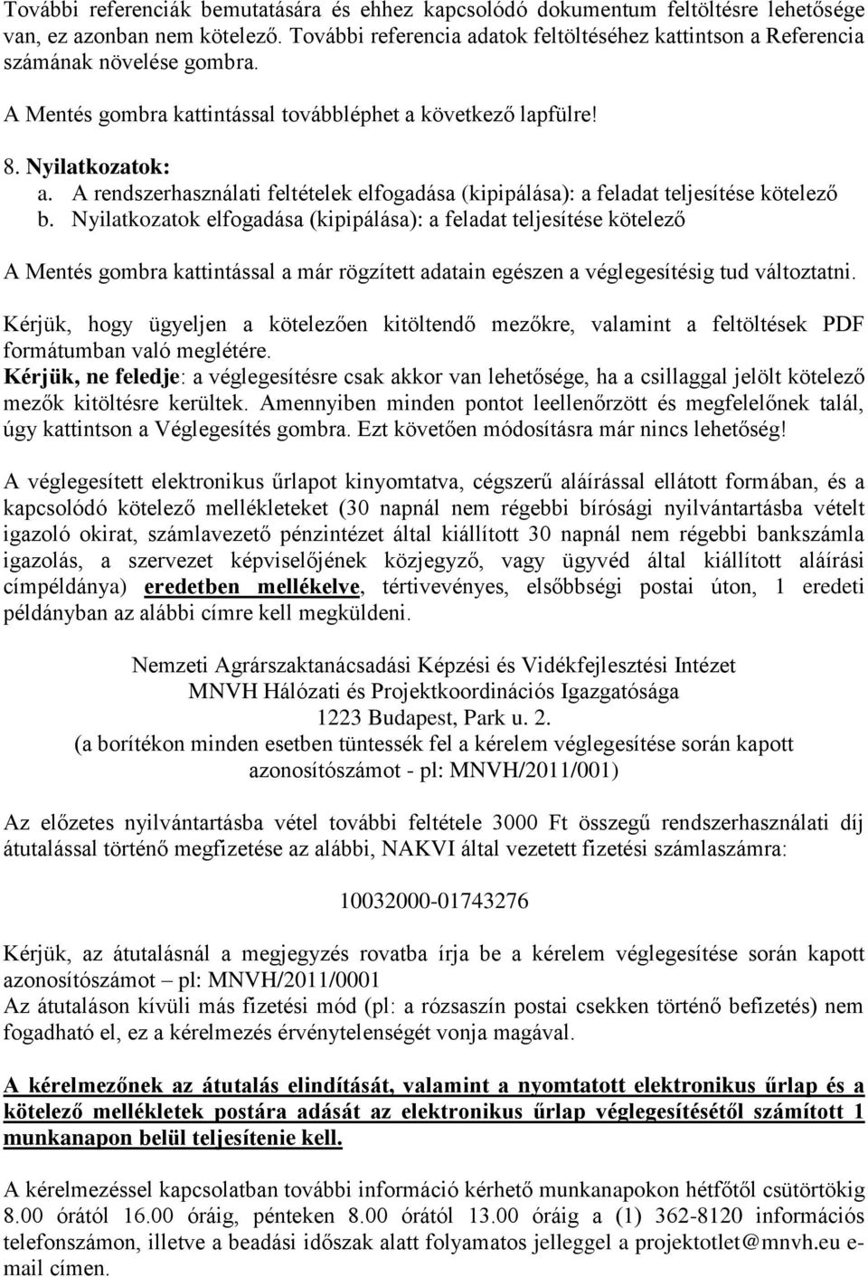 A rendszerhasználati feltételek elfogadása (kipipálása): a feladat teljesítése kötelező b.