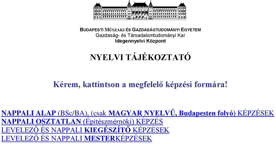 NAPPALI ALAP (BSc/BA), (csak MAGYAR NYELVŰ, Budapesten folyó) KÉPZÉSEK NAPPALI OSZTATLAN