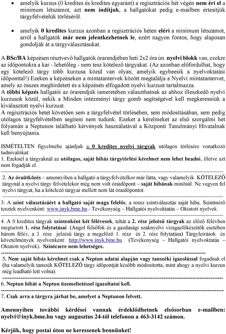 A BSc/BA képzésen résztvevő hallgatók órarendjében heti 2x2 óra ún. nyelvi blokk van, ezekre az időpontokra a kar - lehetőleg - nem tesz kötelező tárgyakat.