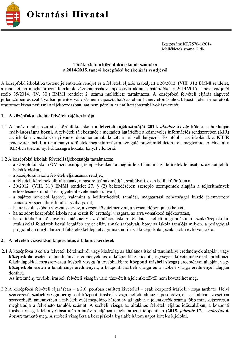 ) EMMI rendelet, a rendeletben meghatározott feladatok végrehajtásához kapcsolódó aktuális határidőket a 2014/2015. tanév rendjéről szóló 35/2014. (IV. 30.) EMMI rendelet 2.