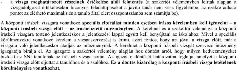 A központi írásbeli vizsgára vonatkozó speciális elbírálást minden esetben írásos kérelemben kell igényelni a központi írásbeli vizsga előtt az írásbeliztető intézményben.