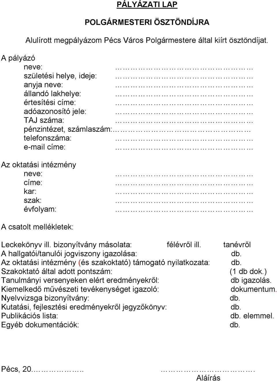 címe: kar: szak: évfolyam: A csatolt mellékletek: Leckekönyv ill. bizonyítvány másolata: félévről ill. tanévről A hallgatói/tanulói jogviszony igazolása: db.