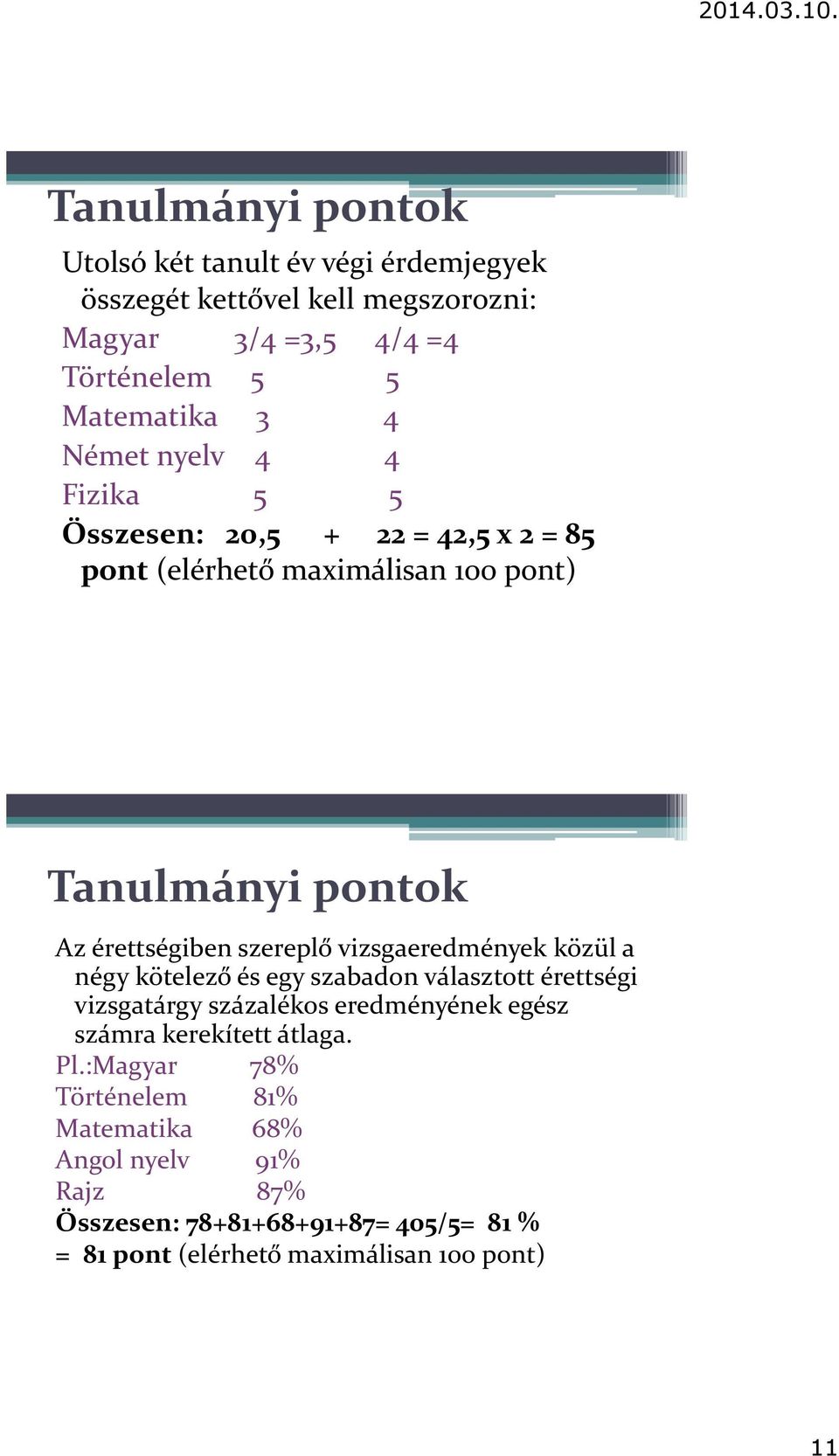 vizsgaeredmények közül a négy kötelező és egy szabadon választott érettségi vizsgatárgy százalékos eredményének egész számra kerekített átlaga.