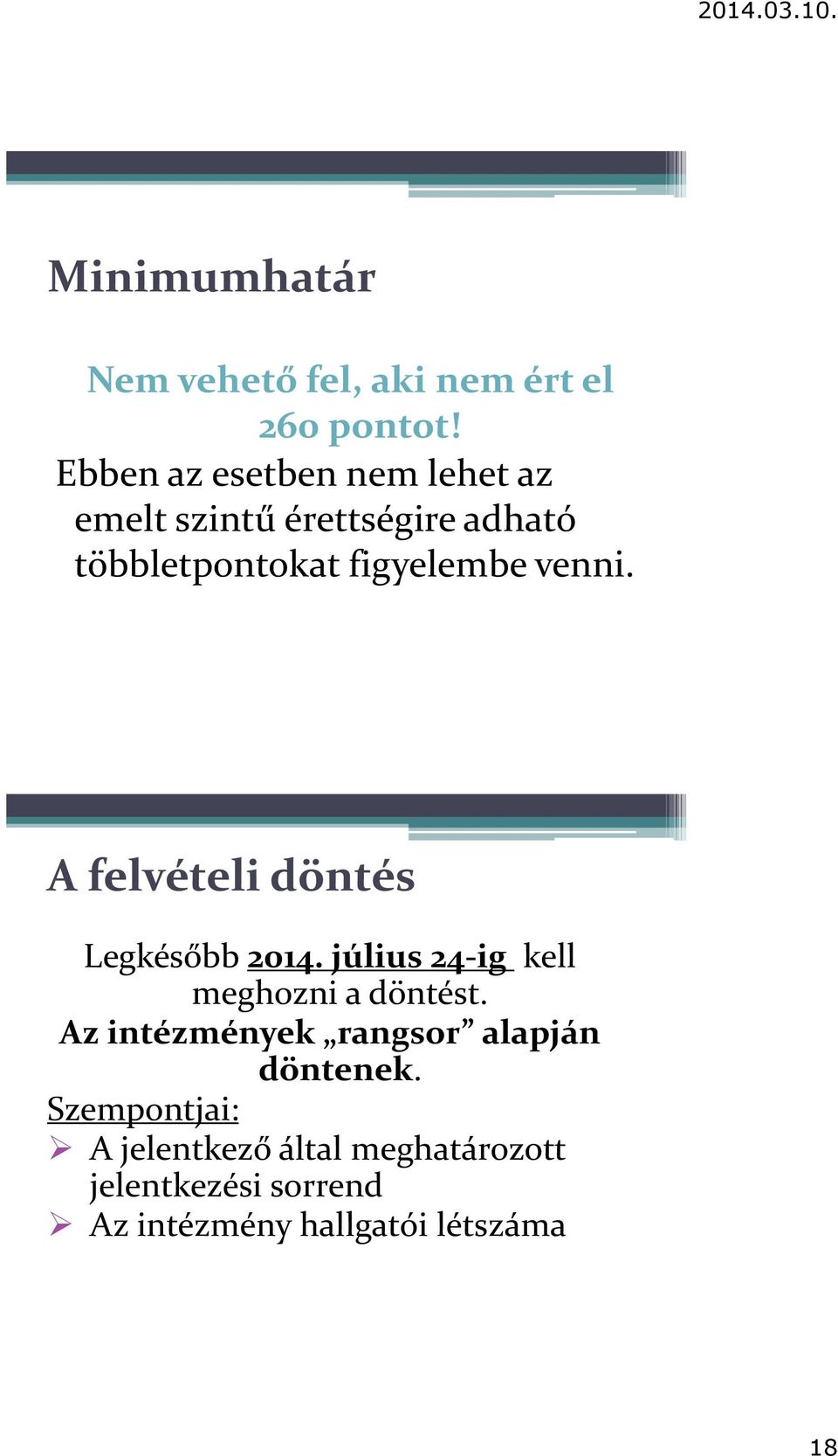 venni. A felvételi döntés Legkésőbb 2014. július 24-ig kell meghozni a döntést.