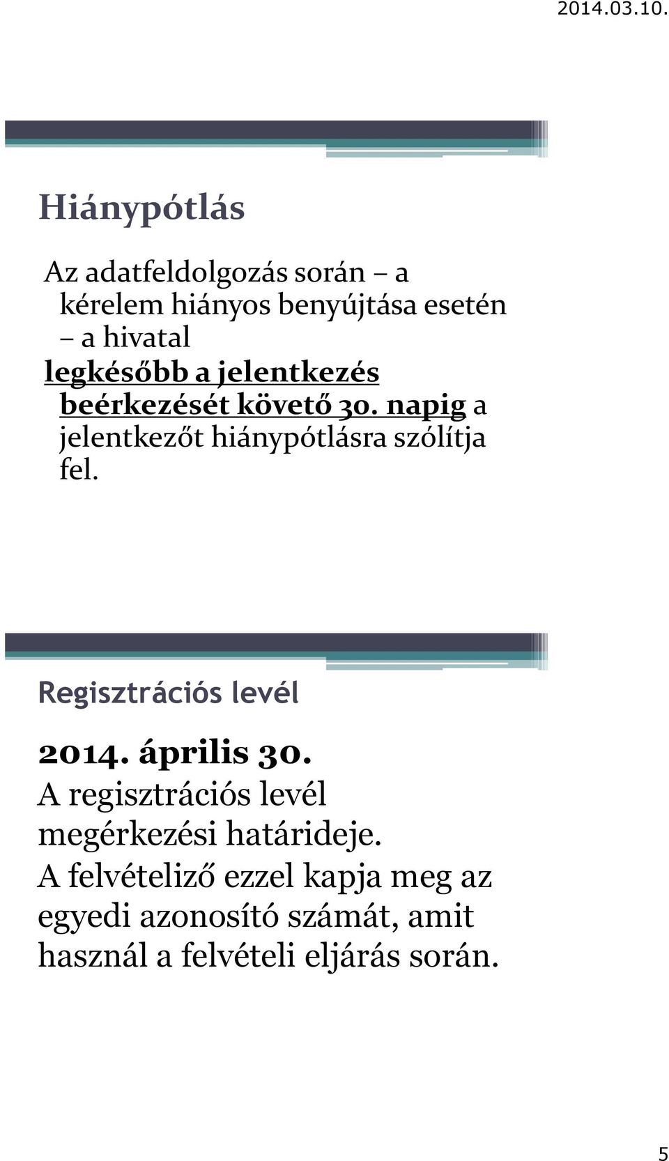 napig a jelentkezőt hiánypótlásra szólítja fel. Regisztrációs levél 2014. április 30.