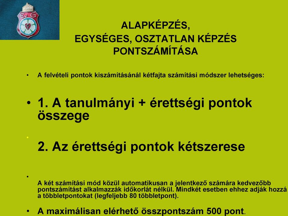 Az érettségi pontok kétszerese A két számítási mód közül automatikusan a jelentkező számára kedvezőbb