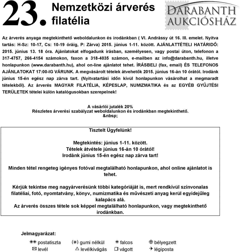Ajánlatokat elfogadunk írásban, személyesen, vagy postai úton, telefonon a 317-4757, 266-4154 számokon, faxon a 318-4035 számon, e-mailben az info@darabanth.hu, illetve honlapunkon (www.darabanth.hu), ahol on-line ajánlatot tehet.