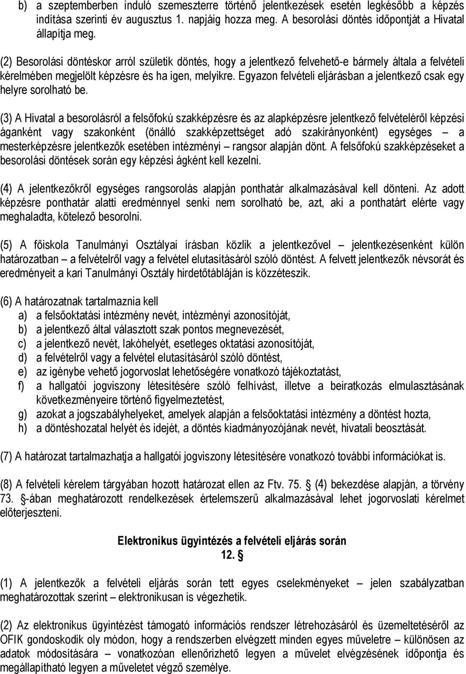 Egyazon felvételi eljárásban a jelentkező csak egy helyre sorolható be.