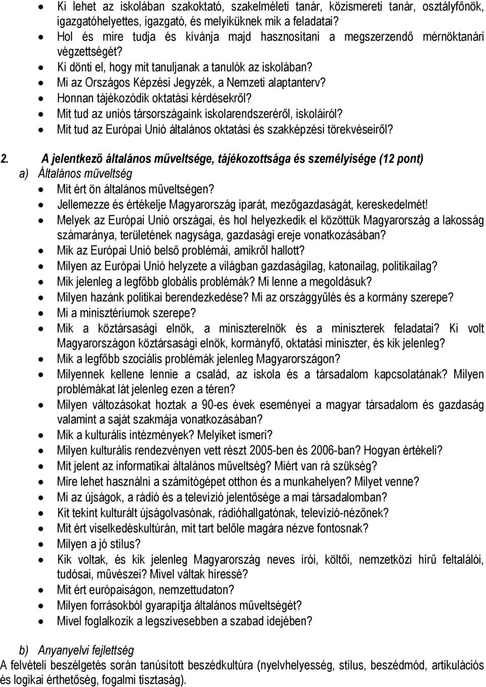 Honnan tájékozódik oktatási kérdésekről? Mit tud az uniós társországaink iskolarendszeréről, iskoláiról? Mit tud az Európai Unió általános oktatási és szakképzési törekvéseiről? 2.