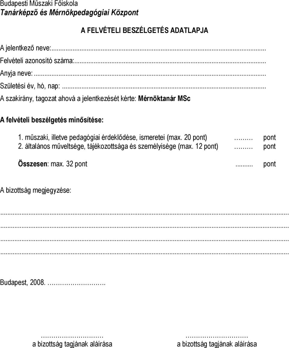 .. A szakirány, tagozat ahová a jelentkezését kérte: Mérnöktanár MSc A felvételi beszélgetés minősítése: 1.