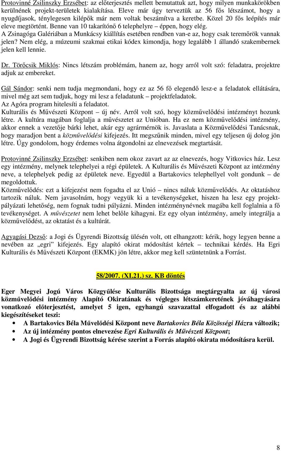 Benne van 10 takarítónő 6 telephelyre éppen, hogy elég. A Zsinagóga Galériában a Munkácsy kiállítás esetében rendben van-e az, hogy csak teremőrök vannak jelen?