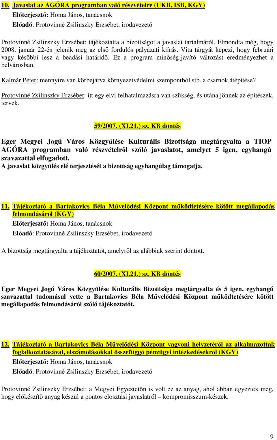 Ez a program minőség-javító változást eredményezhet a belvárosban. Kalmár Péter: mennyire van körbejárva környezetvédelmi szempontból stb. a csarnok átépítése?