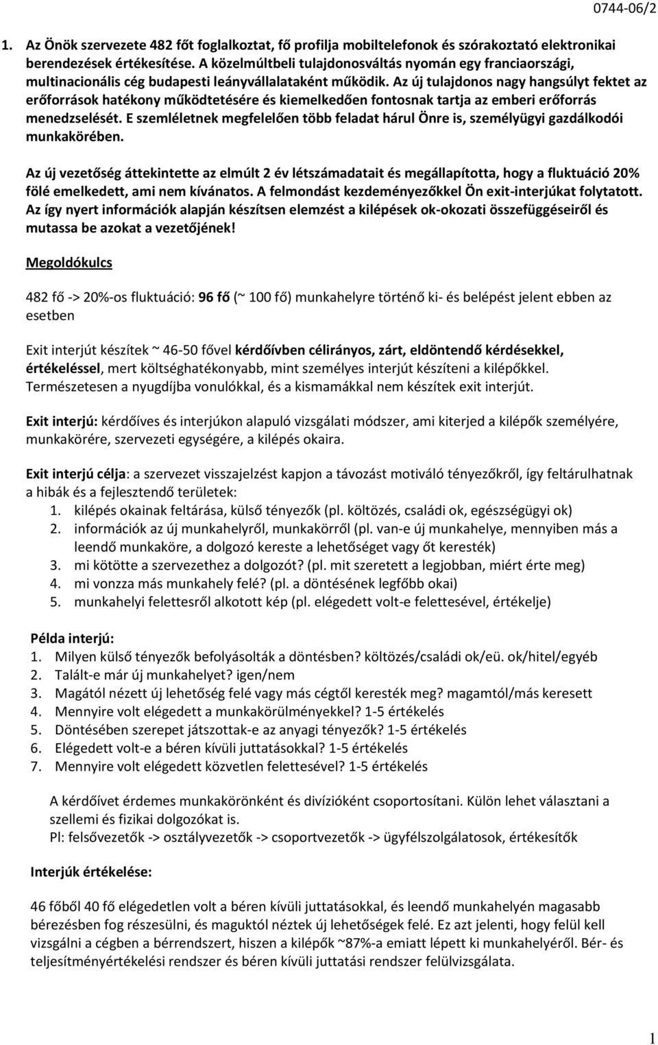 Az így nyert információk alapján készítsen elemzést a kilépések ok-okozati összefüggéseiről és mutassa be azokat a vezetőjének!