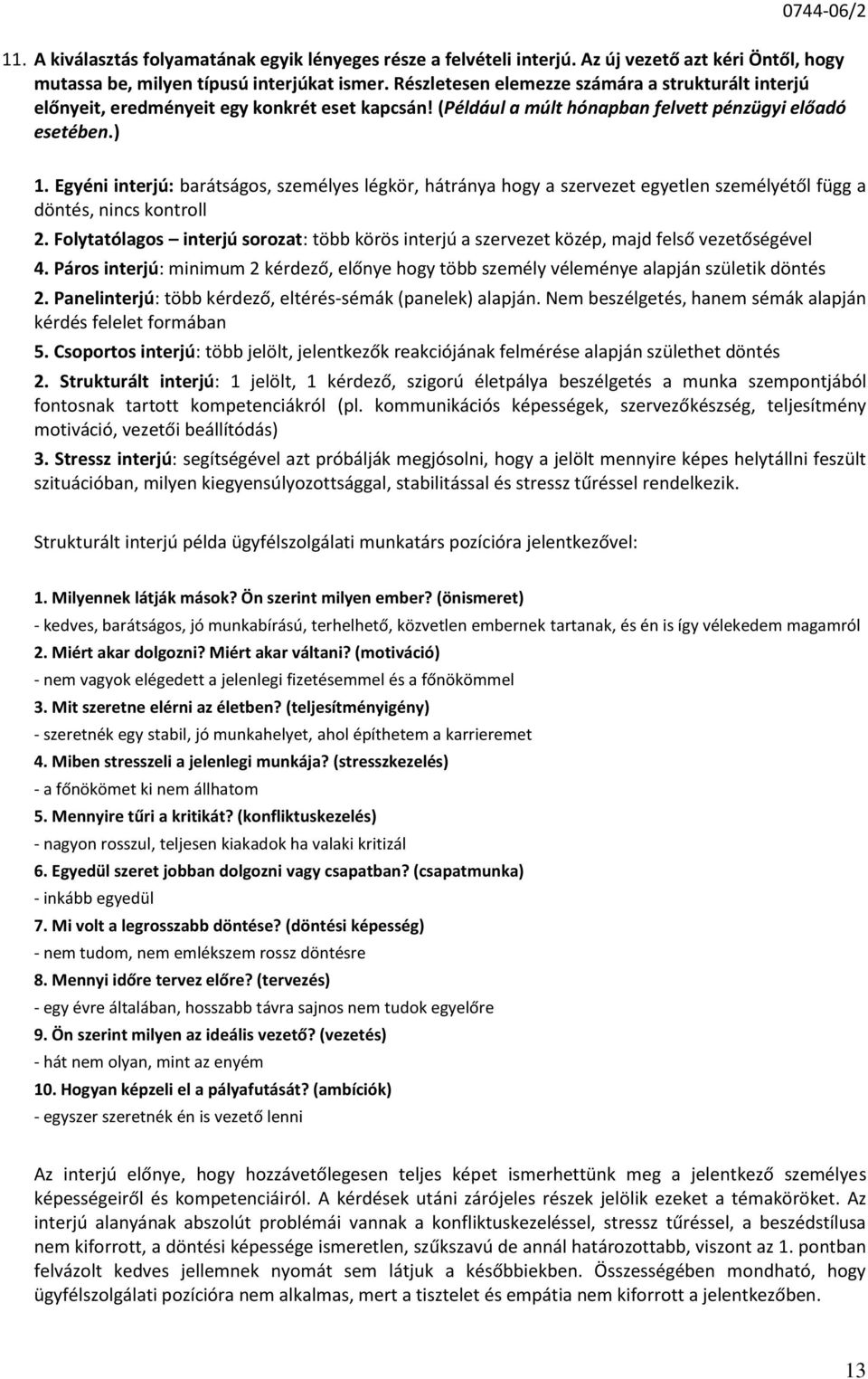 Egyéni interjú: barátságos, személyes légkör, hátránya hogy a szervezet egyetlen személyétől függ a döntés, nincs kontroll 2.