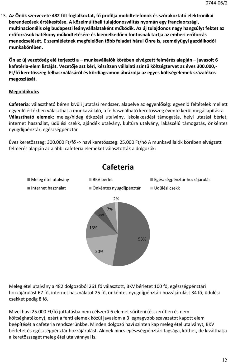 000,- Ft/fő keretösszeg felhasználásáról és kördiagramon ábrázolja az egyes költségelemek százalékos megoszlását.