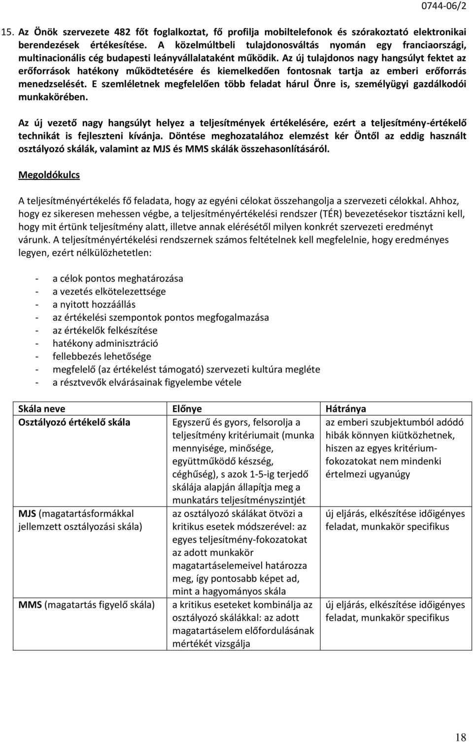 A teljesítményértékelés fő feladata, hogy az egyéni célokat összehangolja a szervezeti célokkal.