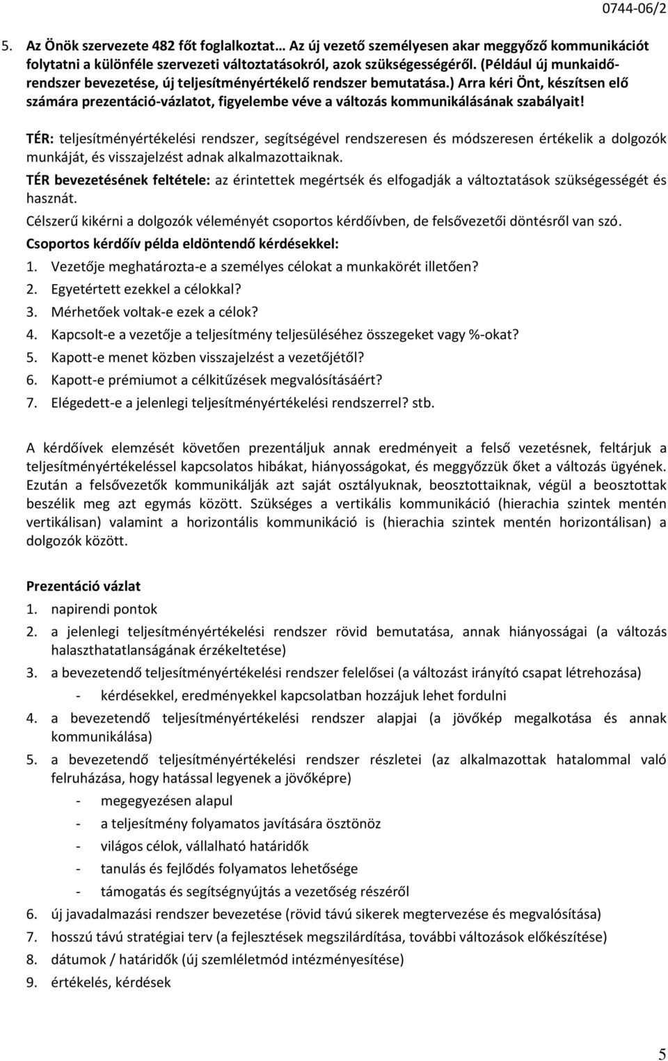 ) Arra kéri Önt, készítsen elő számára prezentáció-vázlatot, figyelembe véve a változás kommunikálásának szabályait!