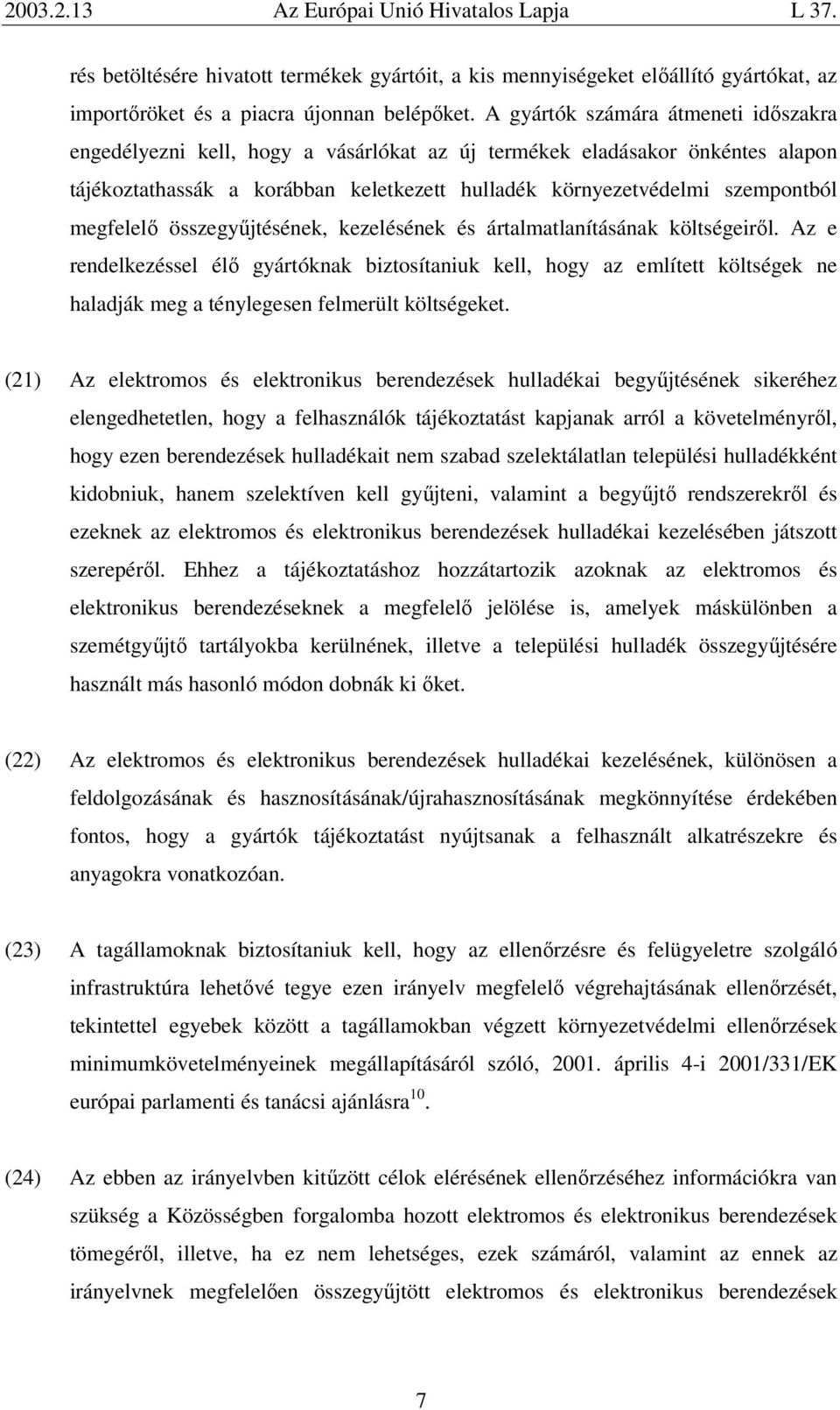 megfelelő összegyűjtésének, kezelésének és ártalmatlanításának költségeiről.