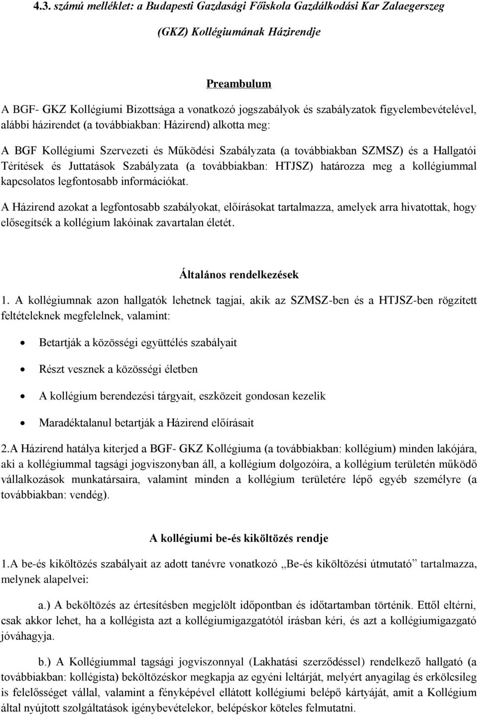 Szabályzata (a továbbiakban: HTJSZ) határozza meg a kollégiummal kapcsolatos legfontosabb információkat.