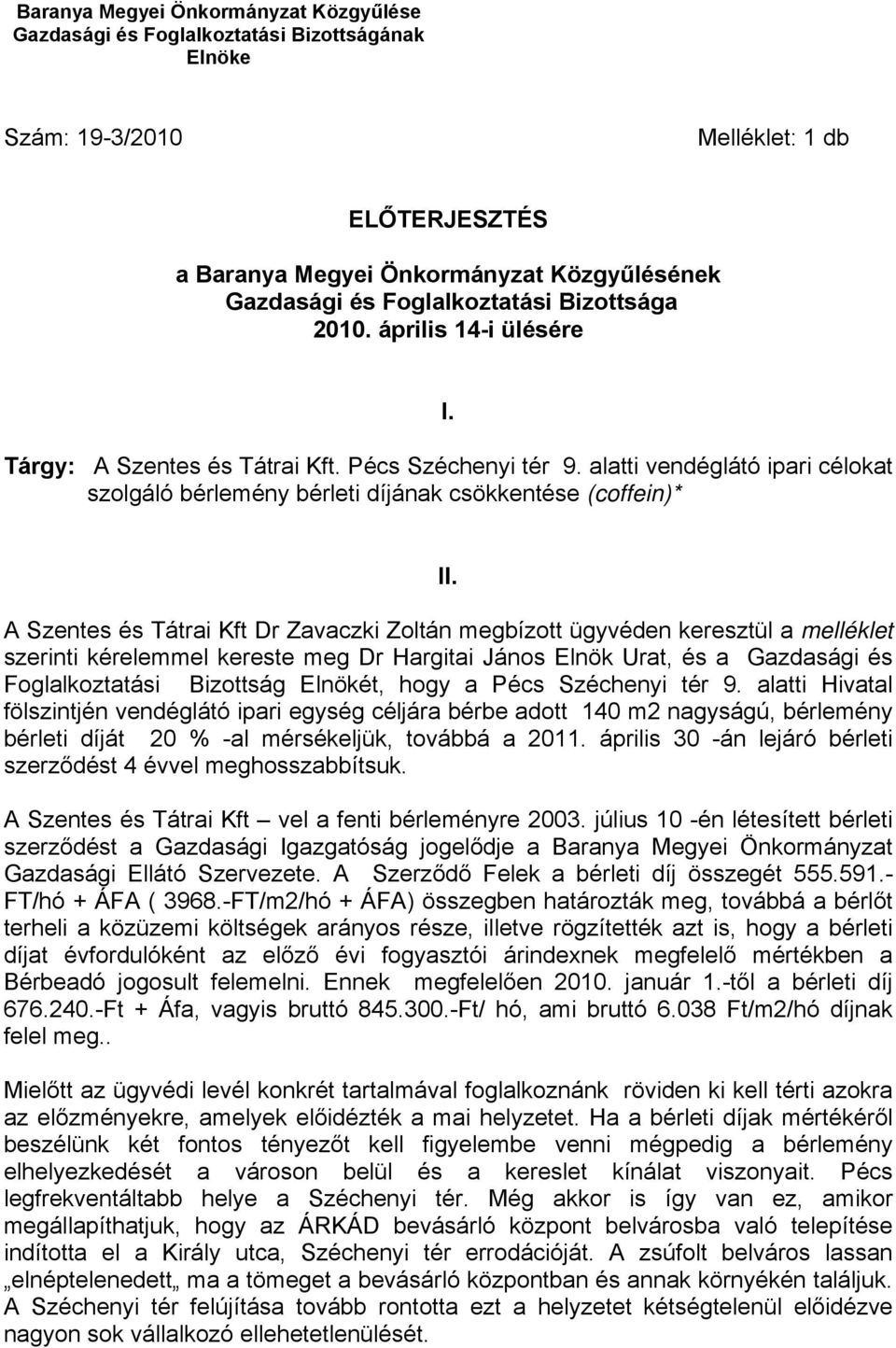 A Szentes s Ttrai Kft Dr Zavaczki Zoltn megbízott ügyvden keresztül a mellklet szerinti krelemmel kereste meg Dr Hargitai Jnos Elnök Urat, s a Gazdasgi s Foglalkoztatsi Bizottsg Elnökt, hogy a Pcs