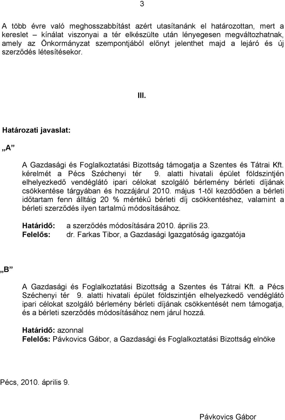 alatti hivatali pület földszintjn elhelyezkedő vendgltó ipari clokat szolgló brlemny brleti díjnak csökkentse trgyban s hozzjrul 2010.