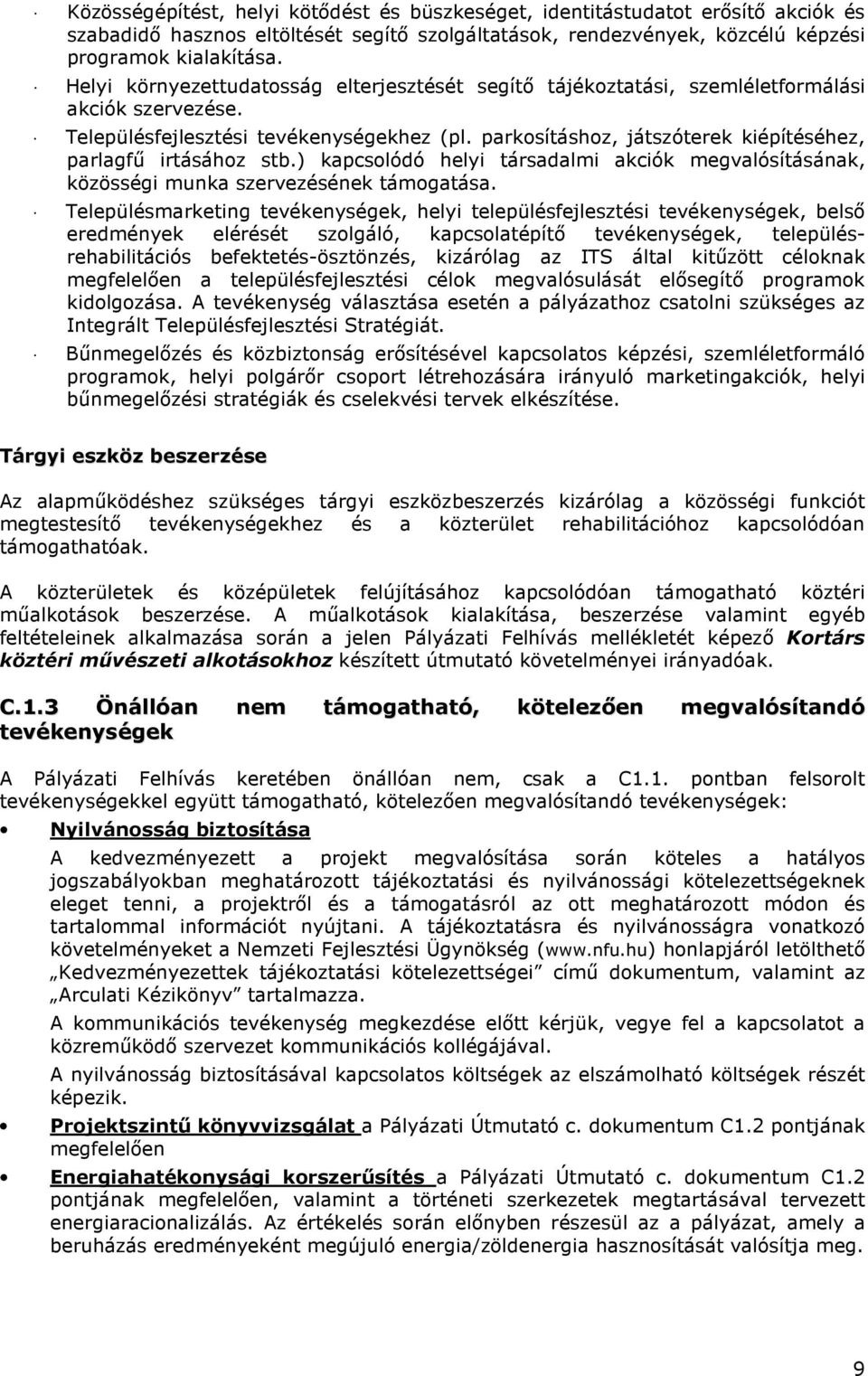 parkosításhoz, játszóterek kiépítéséhez, parlagfű irtásához stb.) kapcsolódó helyi társadalmi akciók megvalósításának, közösségi munka szervezésének támogatása.