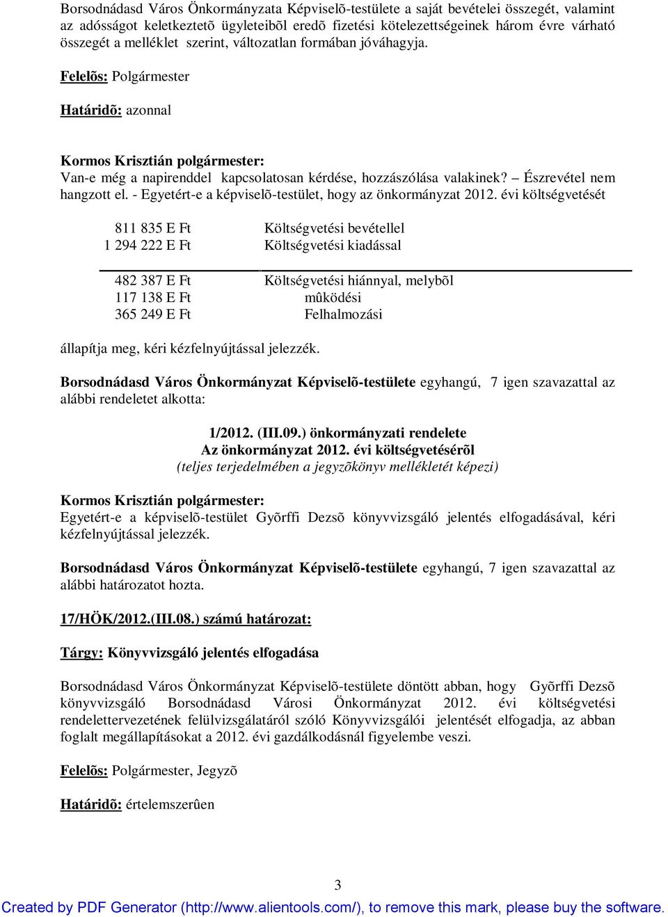 - Egyetért-e a képviselõ-testület, hogy az önkormányzat 2012.