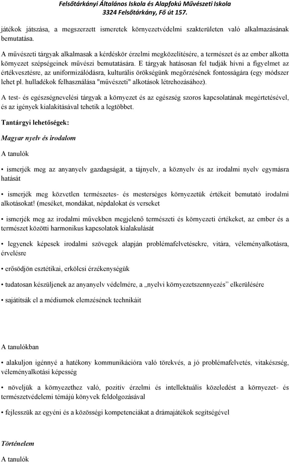 E tárgyak hatásosan fel tudják hívni a figyelmet az értékvesztésre, az uniformizálódásra, kulturális örökségünk megőrzésének fontosságára (egy módszer lehet pl.