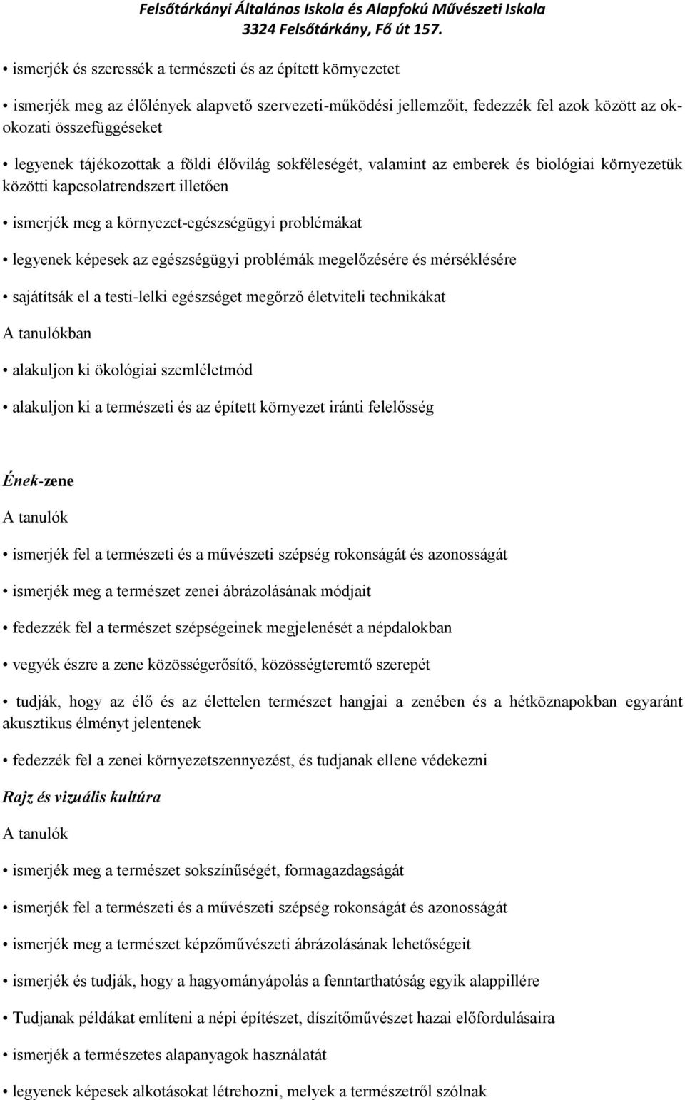 egészségügyi problémák megelőzésére és mérséklésére sajátítsák el a testi-lelki egészséget megőrző életviteli technikákat ban alakuljon ki ökológiai szemléletmód alakuljon ki a természeti és az