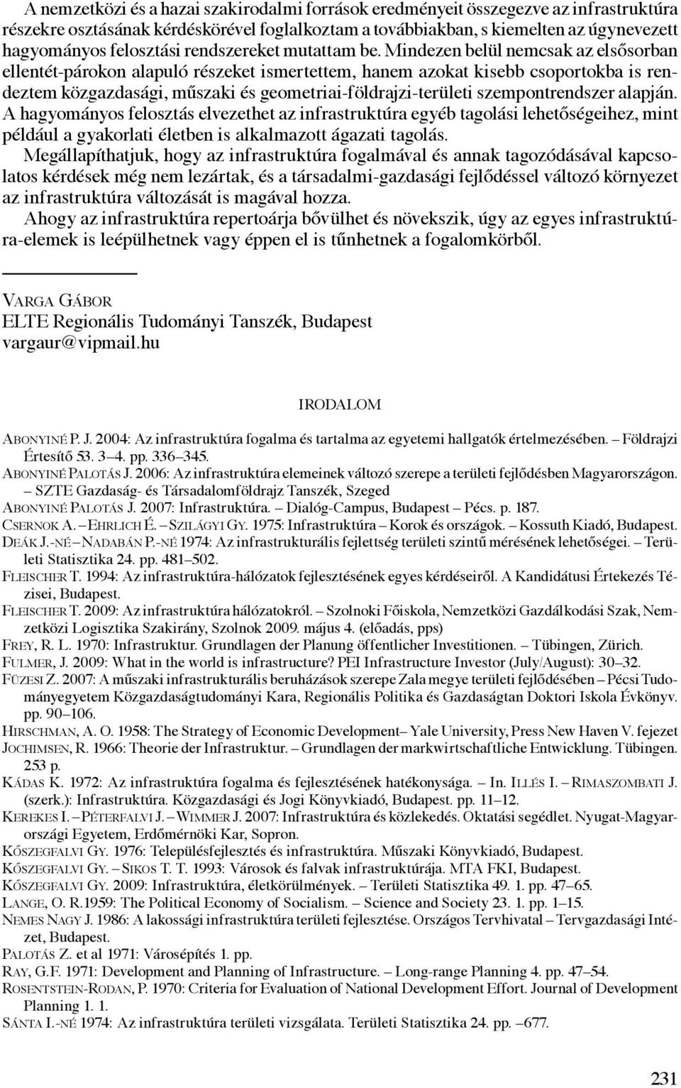 Mindezen belül nemcsak az elsősorban ellentét-párokon alapuló részeket ismertettem, hanem azokat kisebb csoportokba is rendeztem közgazdasági, műszaki és geometriai-földrajzi-területi