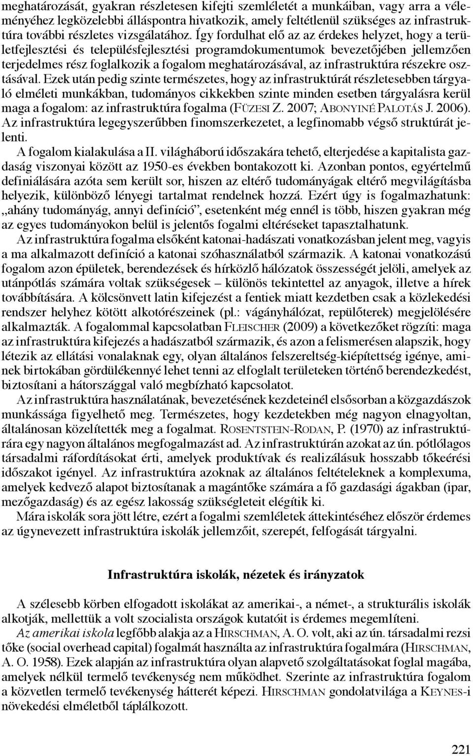 Így fordulhat elő az az érdekes helyzet, hogy a területfejlesztési és településfejlesztési programdokumentumok bevezetőjében jellemzően terjedelmes rész foglalkozik a fogalom meghatározásával, az