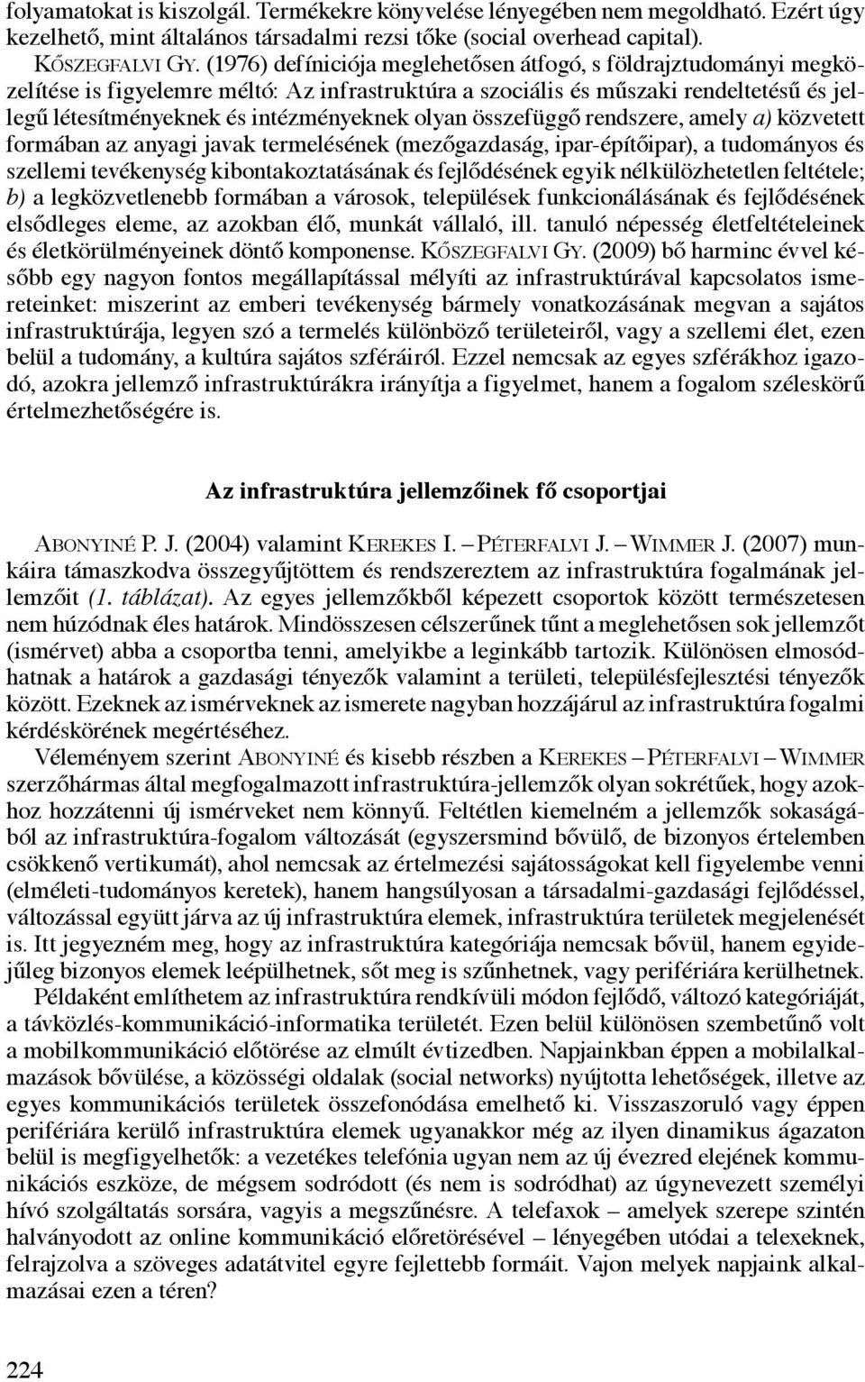 olyan összefüggő rendszere, amely a) közvetett formában az anyagi javak termelésének (mezőgazdaság, ipar-építőipar), a tudományos és szellemi tevékenység kibontakoztatásának és fejlődésének egyik