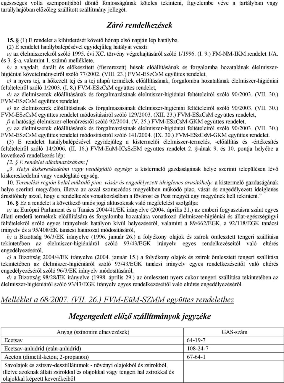 törvény végrehajtásáról szóló 1/1996. (I. 9.) FM-NM-IKM rendelet 1/A. és 3. -a, valamint 1.