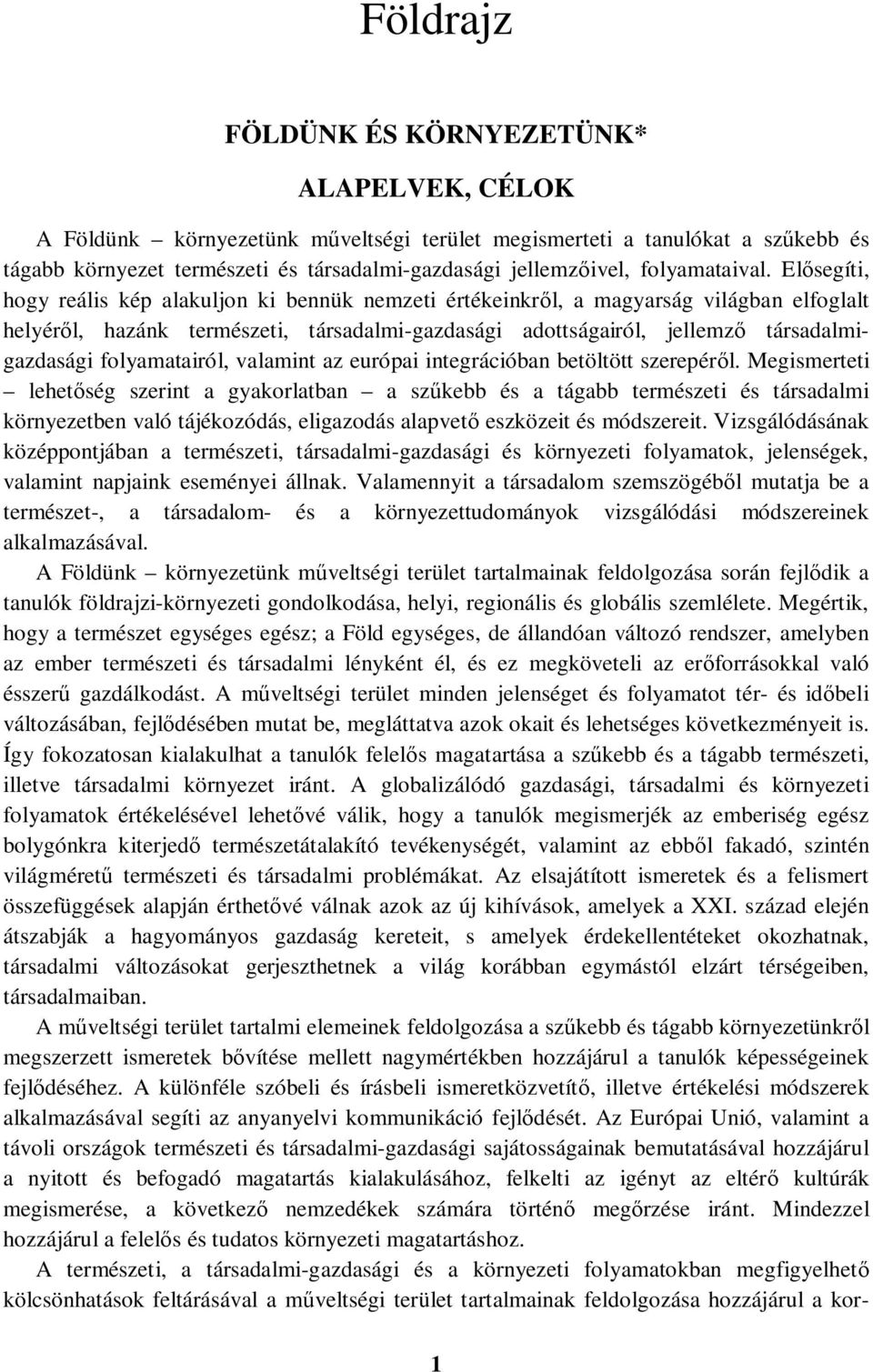 Elősegíti, hogy reális kép alakuljon ki bennük nemzeti értékeinkről, a magyarság világban elfoglalt helyéről, hazánk természeti, társadalmi-gazdasági adottságairól, jellemző társadalmigazdasági