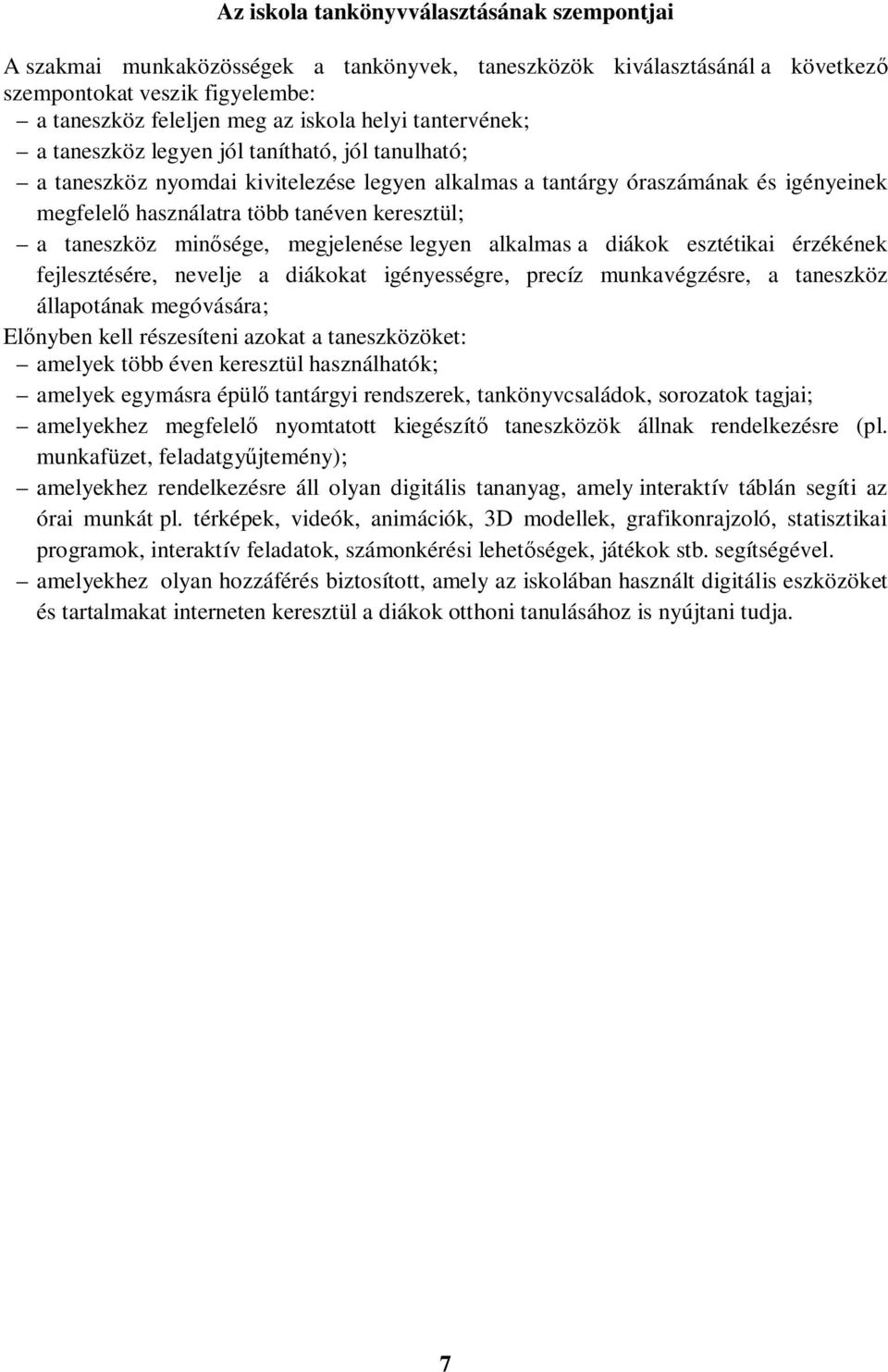 taneszköz minősége, megjelenése legyen alkalmas a diákok esztétikai érzékének fejlesztésére, nevelje a diákokat igényességre, precíz munkavégzésre, a taneszköz állapotának megóvására; Előnyben kell