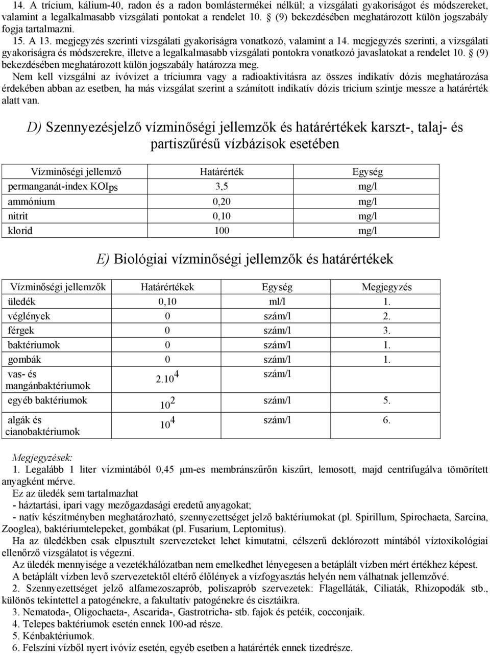 megjegyzés szerinti, a vizsgálati gyakoriságra és módszerekre, illetve a legalkalmasabb vizsgálati pontokra vonatkozó javaslatokat a rendelet 10.