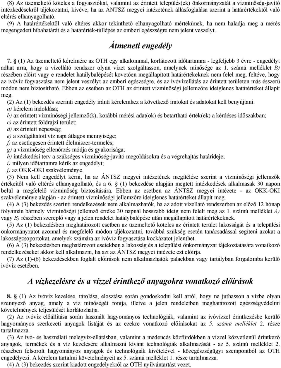 (9) A határértékektől való eltérés akkor tekinthető elhanyagolható mértékűnek, ha nem haladja meg a mérés megengedett hibahatárát és a határérték-túllépés az emberi egészségre nem jelent veszélyt.