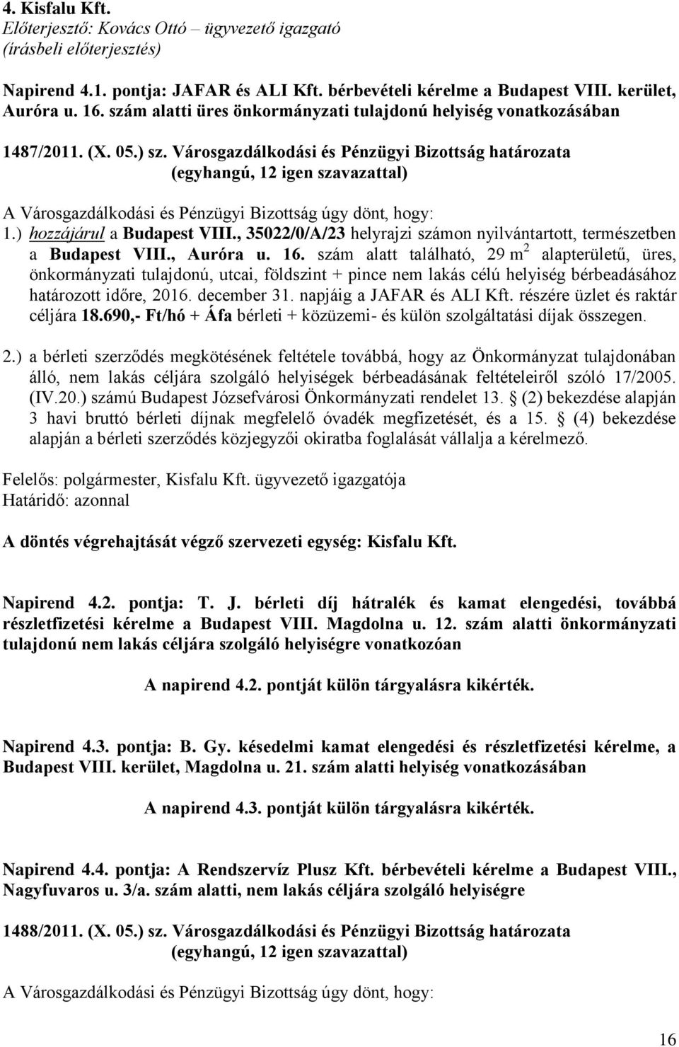 ) hozzájárul a Budapest VIII., 35022/0/A/23 helyrajzi számon nyilvántartott, természetben a Budapest VIII., Auróra u. 16.