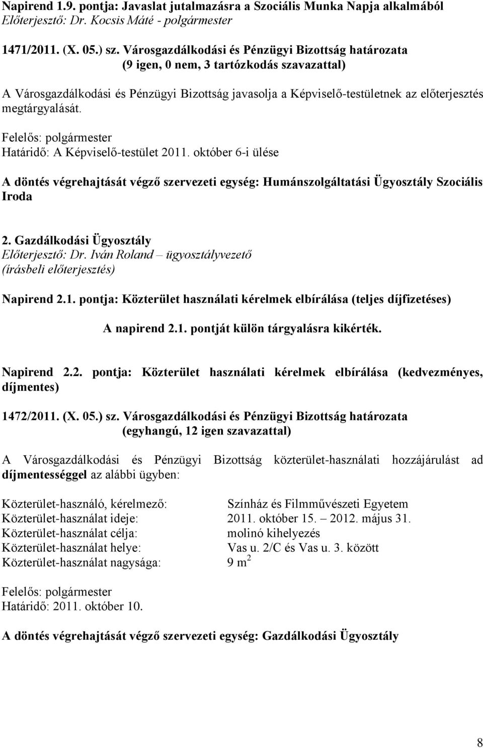 megtárgyalását. Határidő: A Képviselő-testület 2011. október 6-i ülése A döntés végrehajtását végző szervezeti egység: Humánszolgáltatási Ügyosztály Szociális Iroda 2.