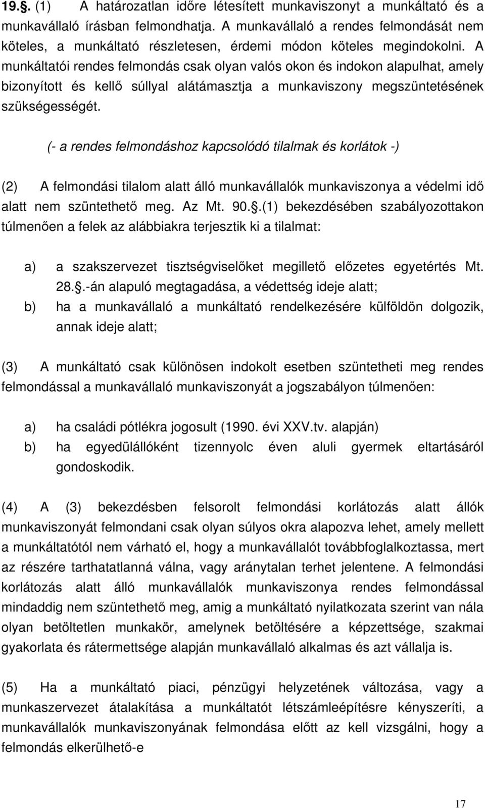 A munkáltatói rendes felmondás csak olyan valós okon és indokon alapulhat, amely bizonyított és kellő súllyal alátámasztja a munkaviszony megszüntetésének szükségességét.