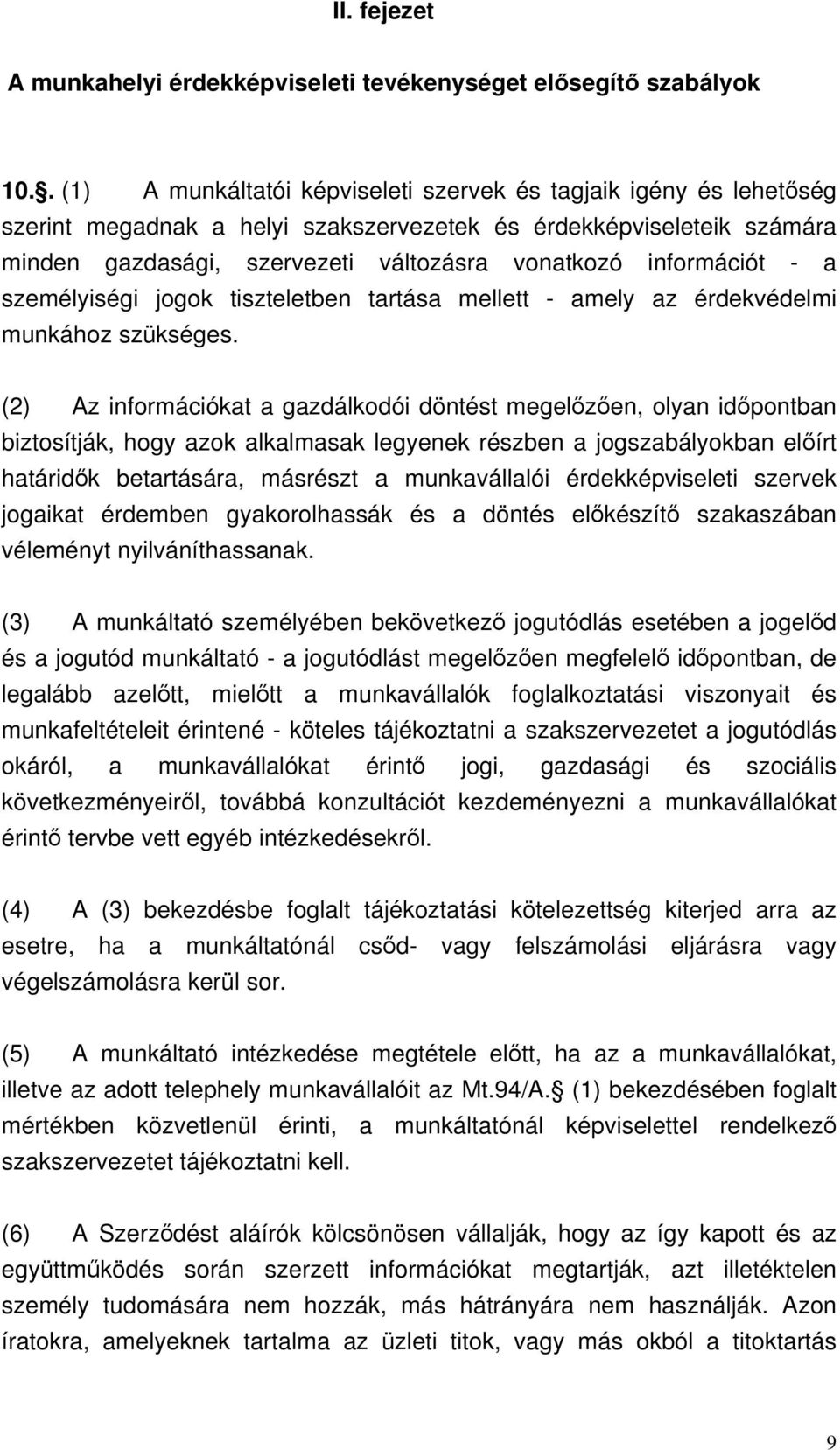 információt - a személyiségi jogok tiszteletben tartása mellett - amely az érdekvédelmi munkához szükséges.