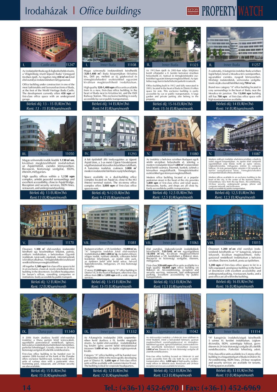 Az ingatlan még 450 m -en kínál elsõ osztályú irodaterületeket mélygarázzsal.