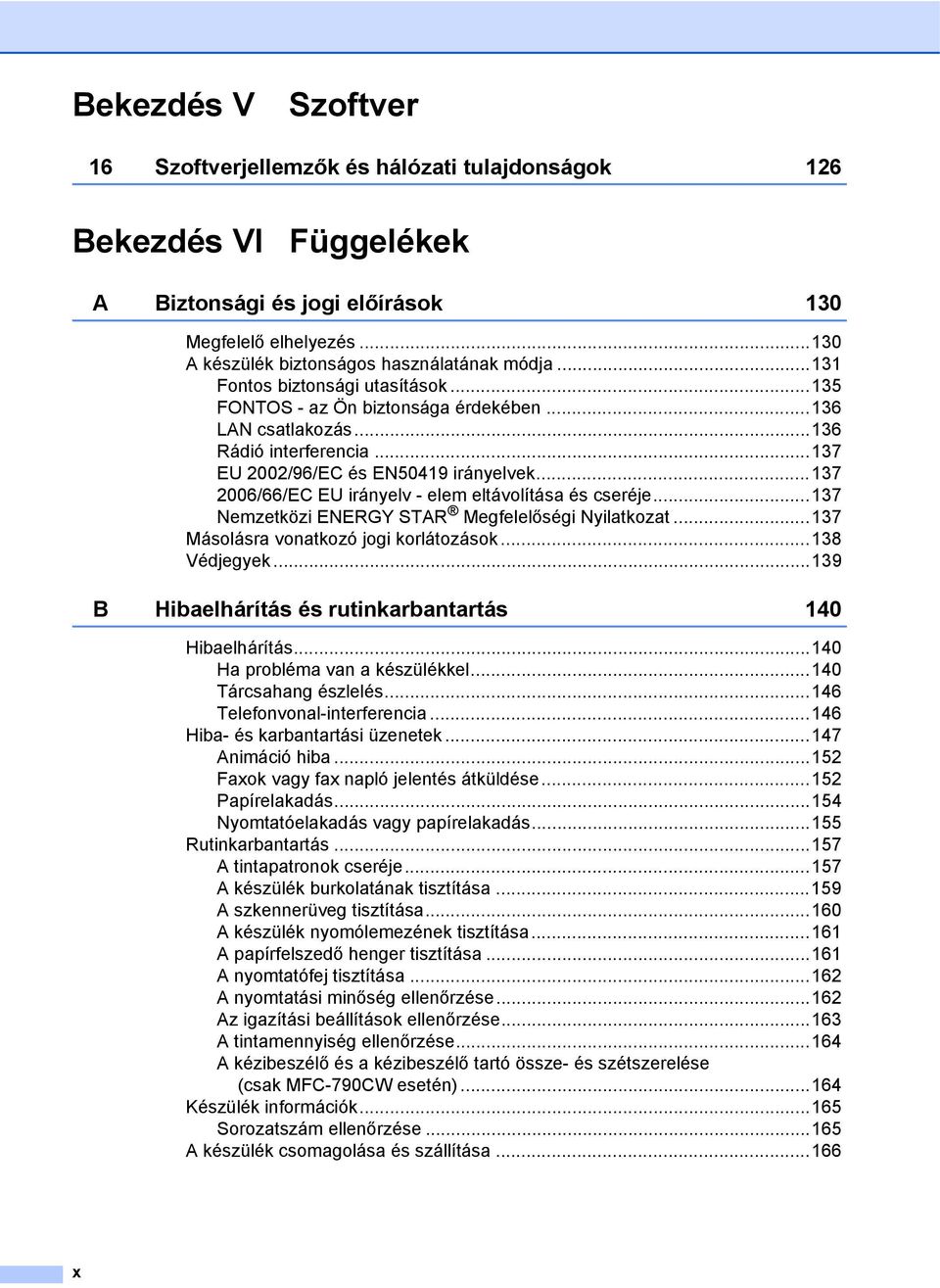 ..137 2006/66/EC EU irányelv - elem eltávolítása és cseréje...137 Nemzetközi ENERGY STAR Megfelelőségi Nyilatkozat...137 Másolásra vonatkozó jogi korlátozások...138 Védjegyek.