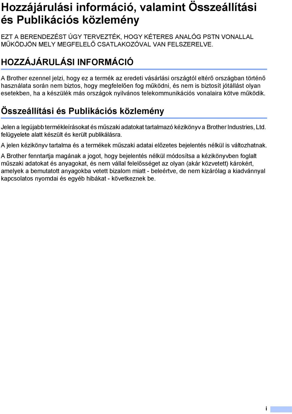 biztosít jótállást olyan esetekben, ha a készülék más országok nyilvános telekommunikációs vonalaira kötve működik.