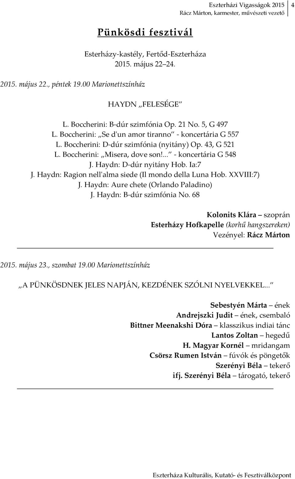 Haydn: Ragion nellʹalma siede (Il mondo della Luna Hob. XXVIII:7) J. Haydn: Aure chete (Orlando Paladino) J. Haydn: B dúr szimfónia No.