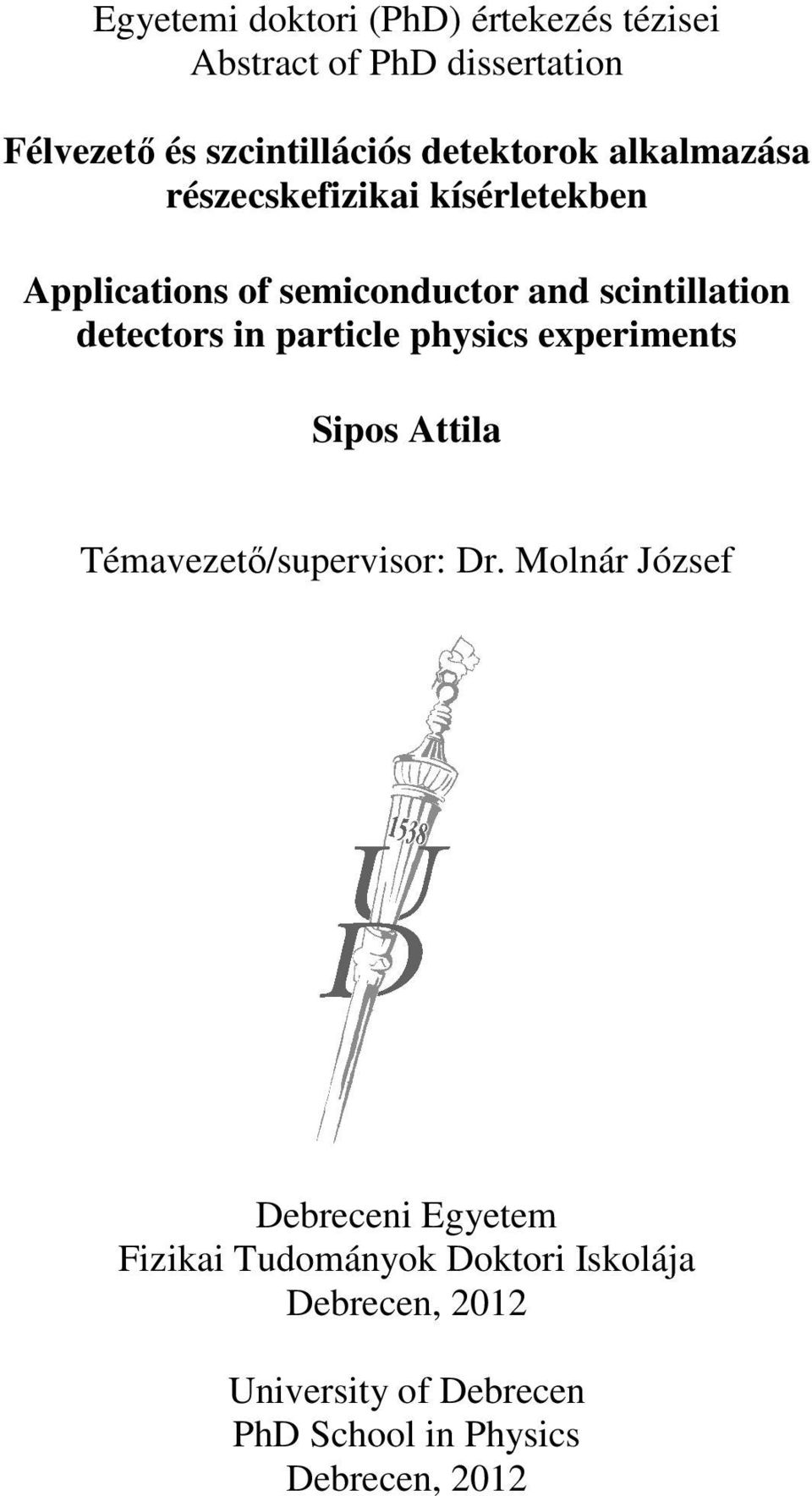 detectors in particle physics experiments Sipos Attila Témavezetı/supervisor: Dr.