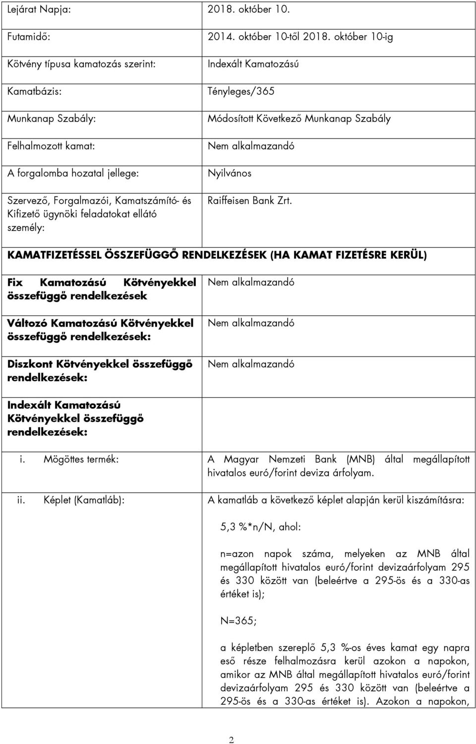 személy: 2014. október 10-től 2018. október 10-ig Indexált Kamatozású Tényleges/365 Módosított Következő Munkanap Szabály Nyilvános Raiffeisen Bank Zrt.